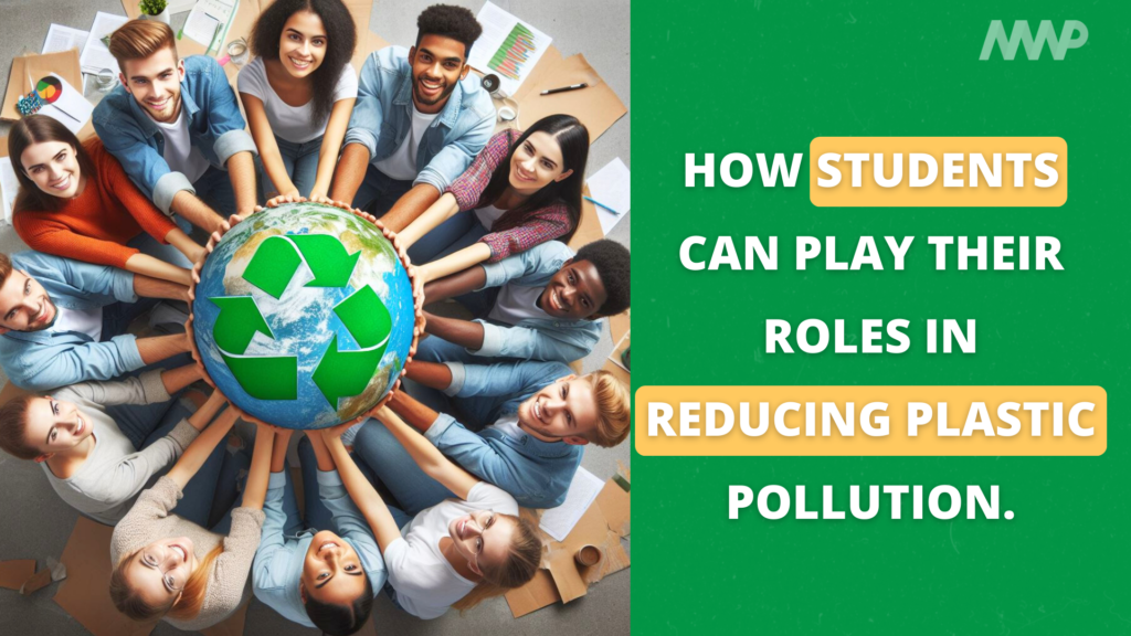 How students can play their roles in reducing Plastic Pollution.